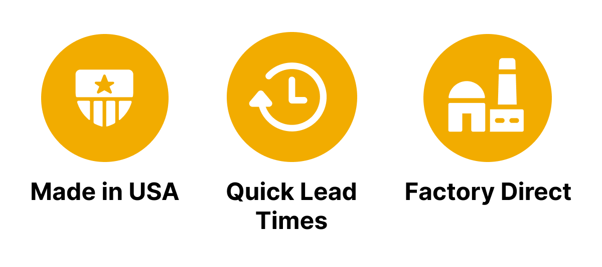 Made in USA   Factory Direct   Quick Lead Times