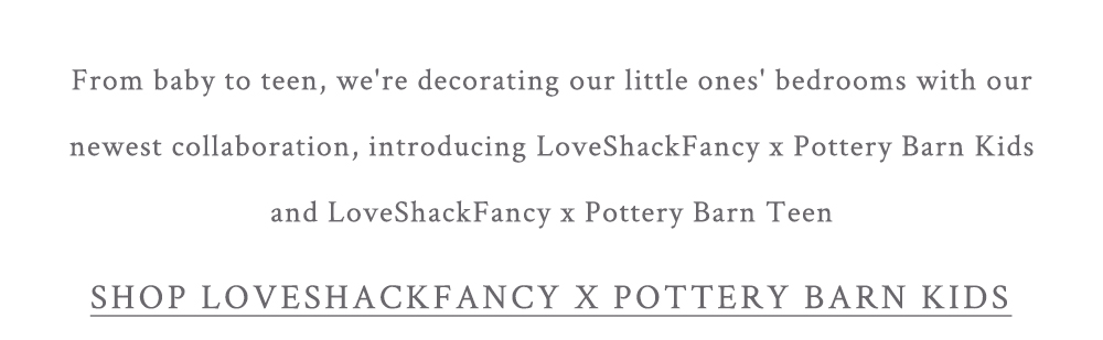 POTTERY BARN KIDS AND POTTERY BARN TEEN DEBUT EXCLUSIVE HOME FURNISHINGS  COLLABORATION WITH ICONIC FASHION BRAND LOVESHACKFANCY