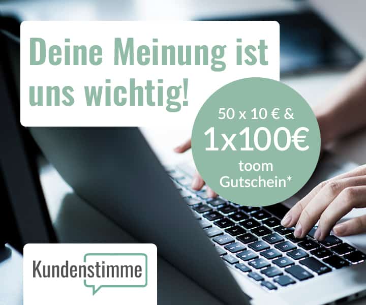 Deine Meinung ist uns wichtig! 50 x 10 € & 1 x 100 € toom Gutschein*