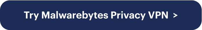 Try Malwarebytes Privacy VPN