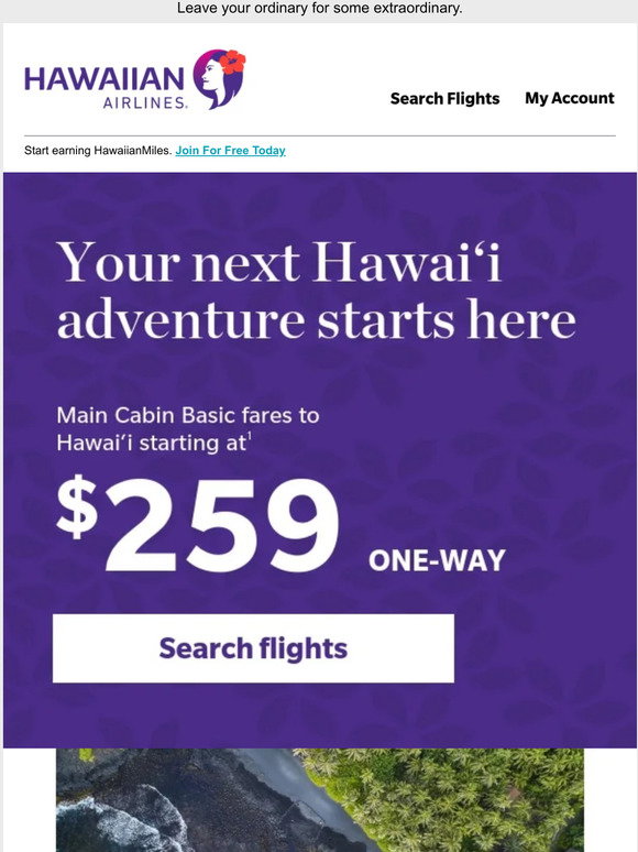 Hawaiian Airlines You're just a flight away from the Hawaiian Islands