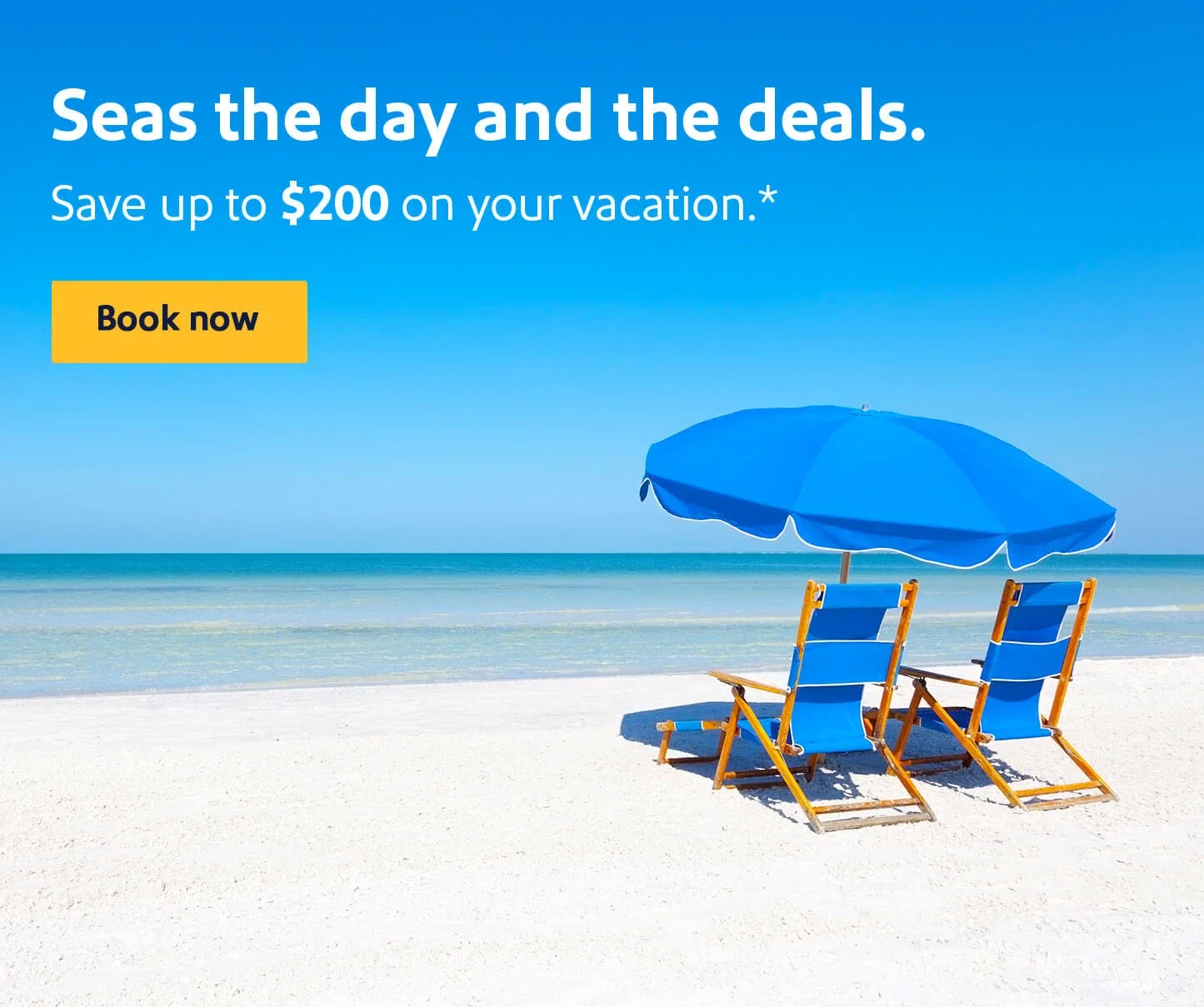 Seas the day and the deals. Save up to $200 on your vacation.* Book now.
