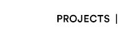 PROJECTS
