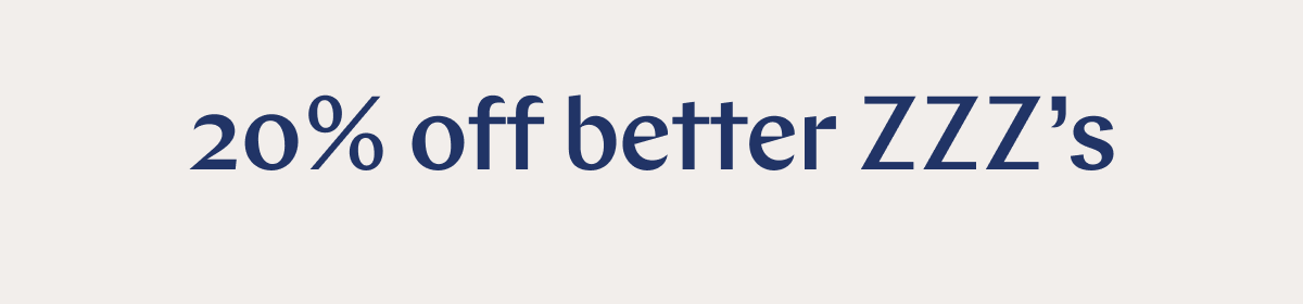 20% off better ZZZ's