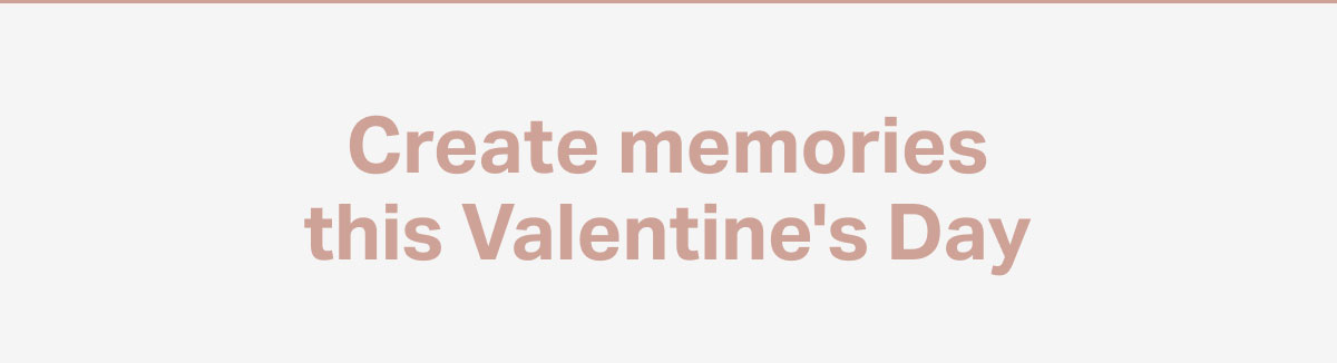 create memories this valentines day