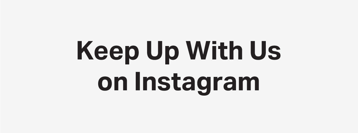 keep up with us on instagram