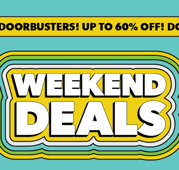 Up to 60% off! Weekend Deals. SHOP ALL.