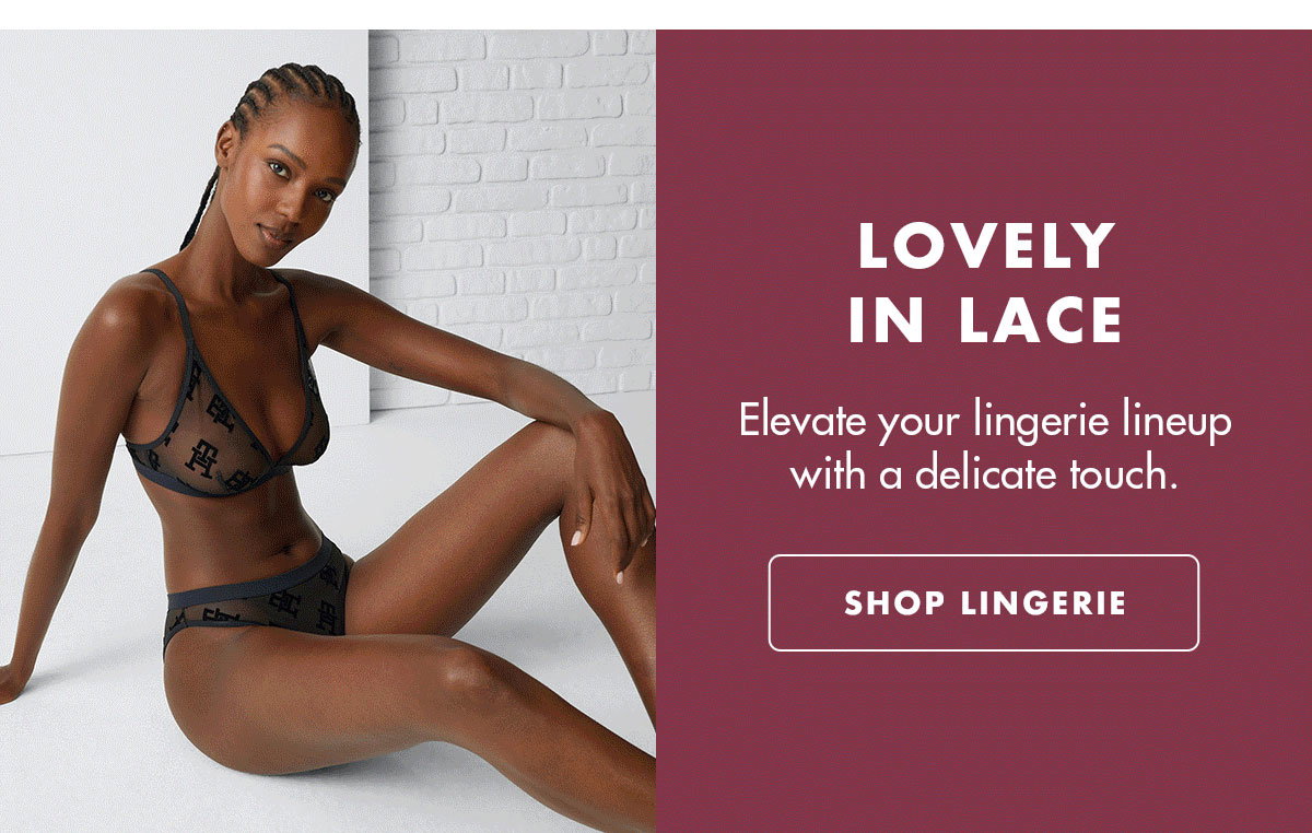 LOVELY IN LACE  Elevate your lingerie lineup with a delicate touch.  SHOP LINGERIE