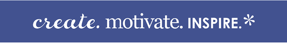 Create. Motivate. Inspire.*
