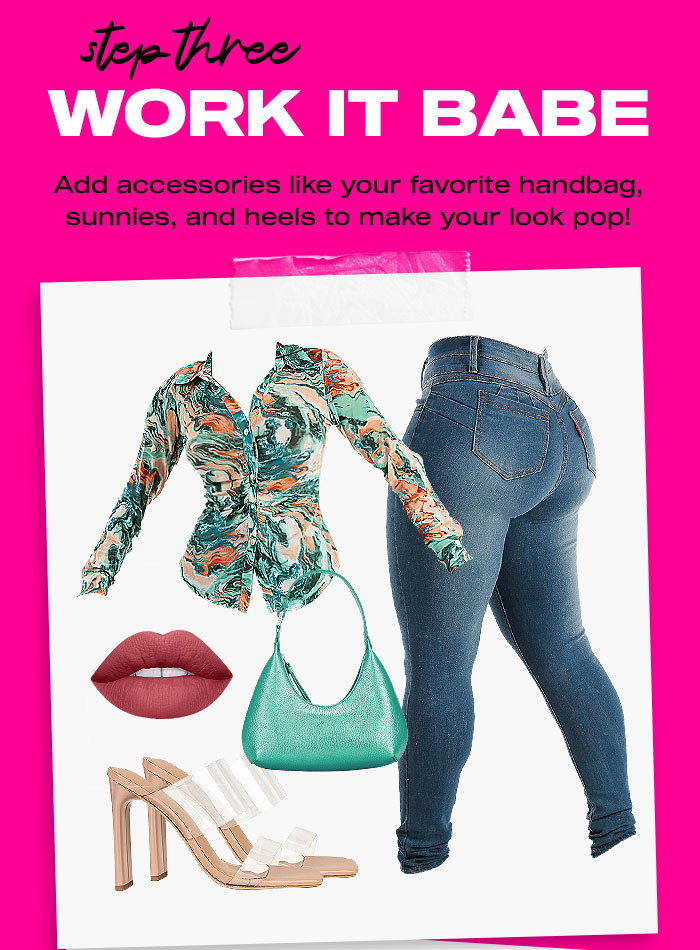 Step Three: Work it Babe!