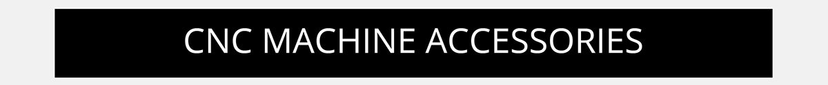 CNC Machine Accessories