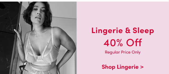 Lingerie & Sleep 40% Off