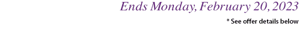 Ends Monday, February 20, 2023