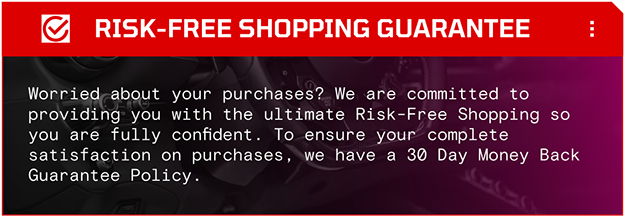 Worried about your purchases? We are committed to
providing you with the ultimate Risk-Free Shopping so you are fully confident. To ensure your complete
satisfaction on purchases, we have a 30 Day Money Back Guarantee Policy. 