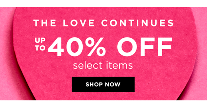 The Love Continues! Up to 40% Off Select Items.