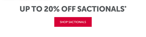 Up to 20% Off Sactionals | SHOP NOW >>