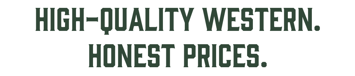 High Quality Western. Honest Prices.
