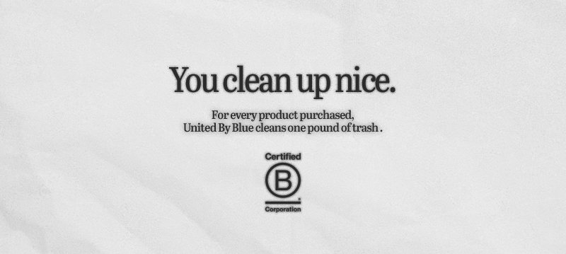 You clean up nice. For every product purchased, United By Blue cleans one pound of trash. | Certified B Corportation