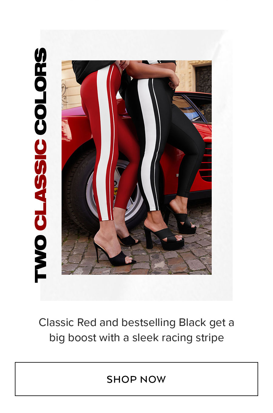    TWO CLASSIC COLORS  Classic Red and bestselling Black get a big boost with a sleek racing stripe  SHOP NOW 