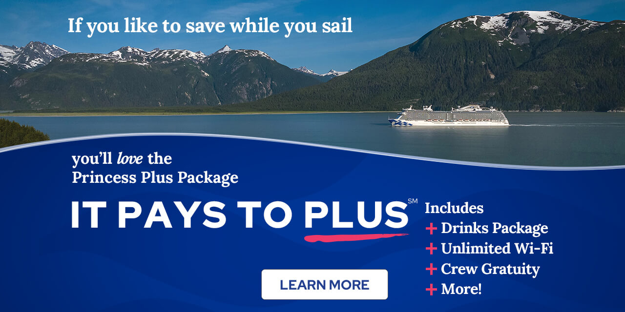 It Pays To Plus - Princess Plus Package includes Drinks Package, Unlimited WiFi, Crew Gratuity and more! Learn more.