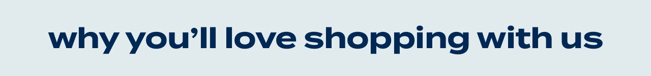 Why you'll love shopping with us