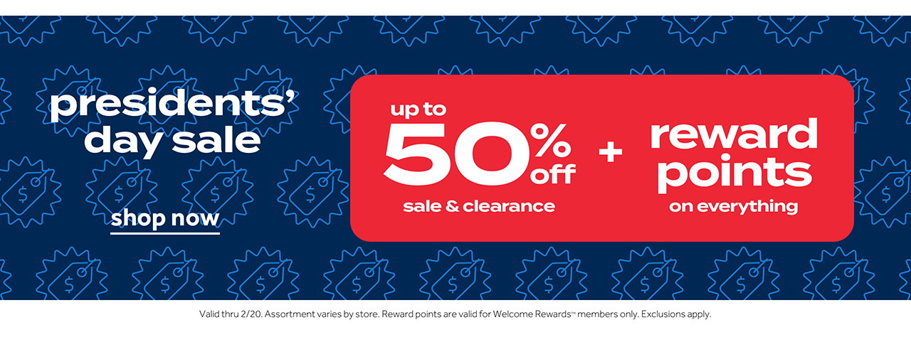 presidents' day sale | up to 50% off sale & clearance + reward points on everything | shop now | Valid thru 2/20. Assortment varies by store. Reward points are valid for Welcome Rewards members only. Exclusions apply.