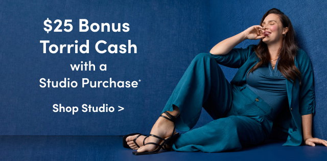 $25 Bonus Torrid Cash with a Studio Purchase