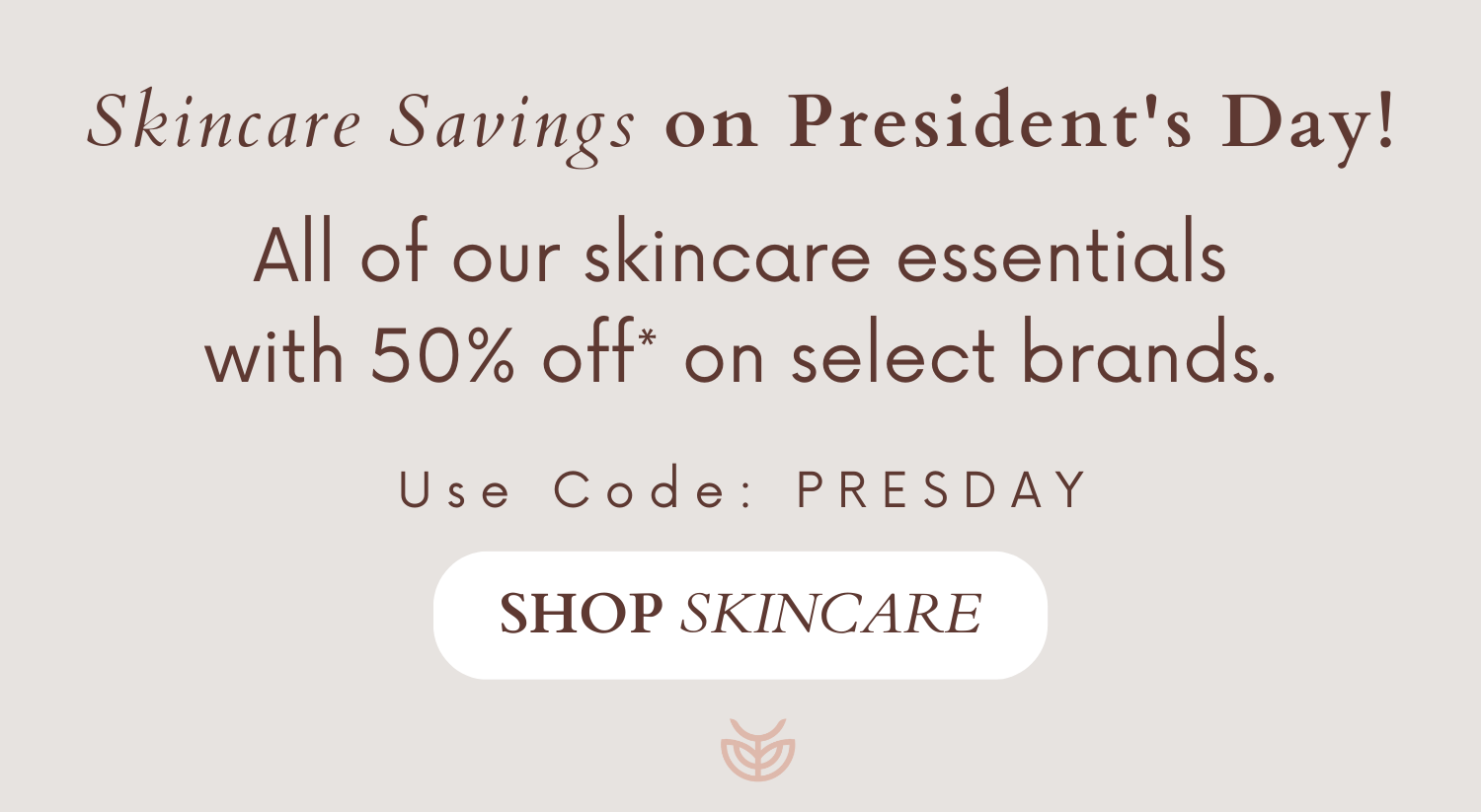 Presidents' Day Sale - Up to 50% Skincare
