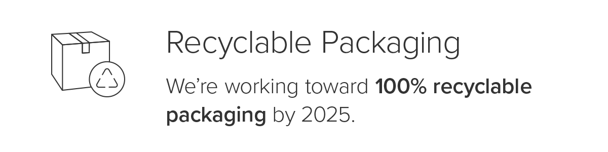 We're working toward 100% recyclable packaging by 2025.