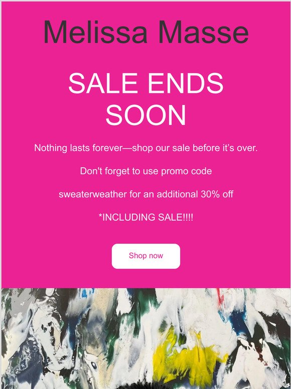 Nothing lasts forever—shop our sale before it’s over.