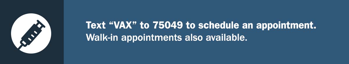 text vaccine to 75049 to schedule your vaccine appointment