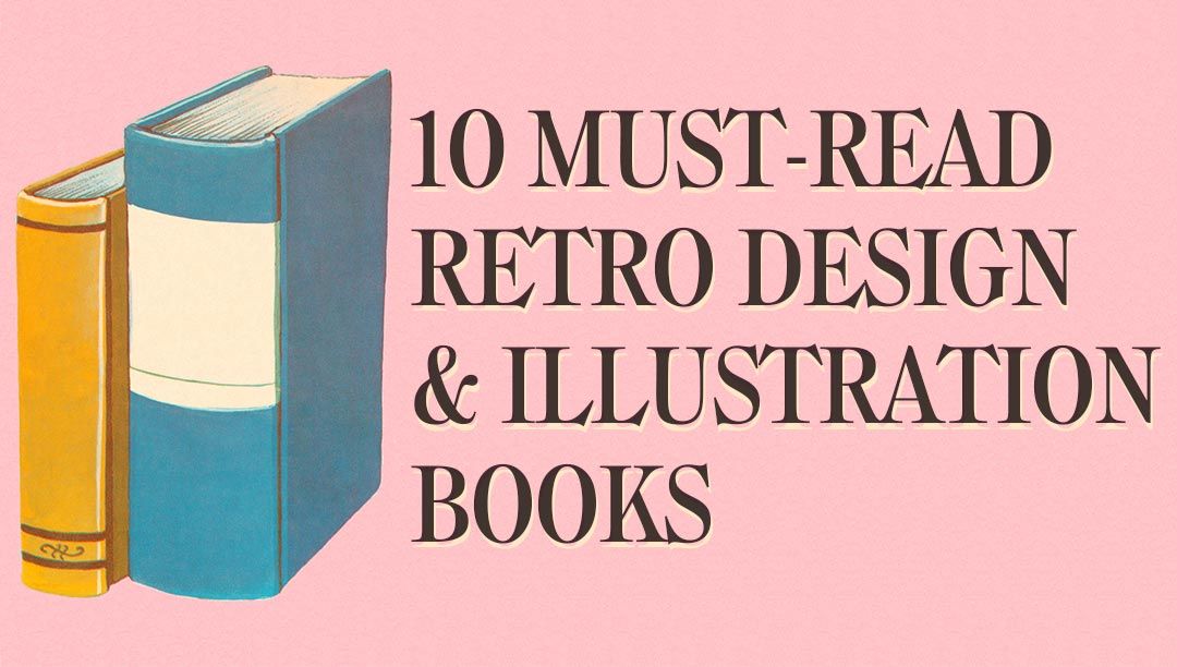 10 Must Read Retro Design and Illustration Books