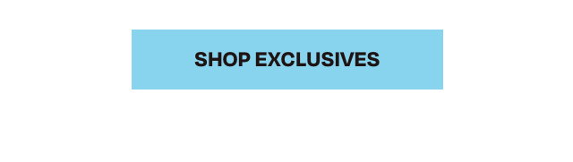 SHOP EXCLUSIVES