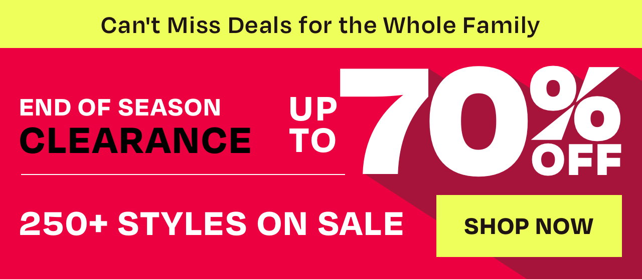 Can't Miss Deals for the Whole Family - END OF SEASON CLEARANCE UP TO 70% OFF - SHOP NOW