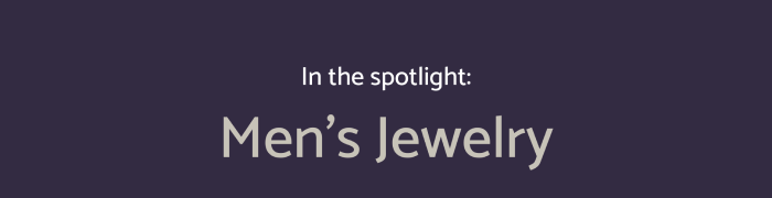 In the spotlight: Men’s Jewelry