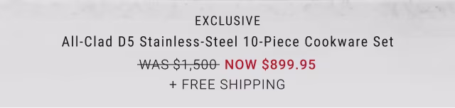 All-Clad d5 Stainless-Steel 10-Piece Cookware Set - $899.95 + free shipping