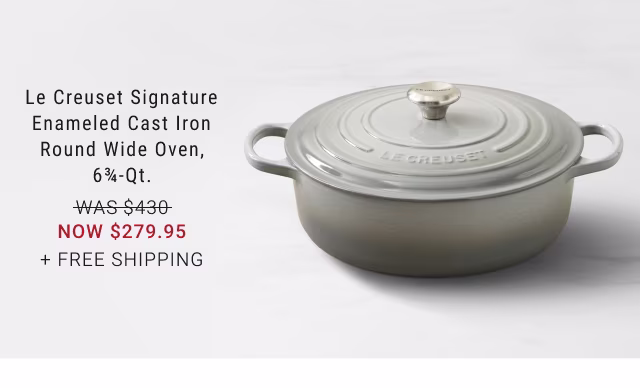 Le Creuset Signature Enameled Cast Iron Round Wide Oven, 6¾-Qt. - NOW $279.95 + FREE SHIPPING