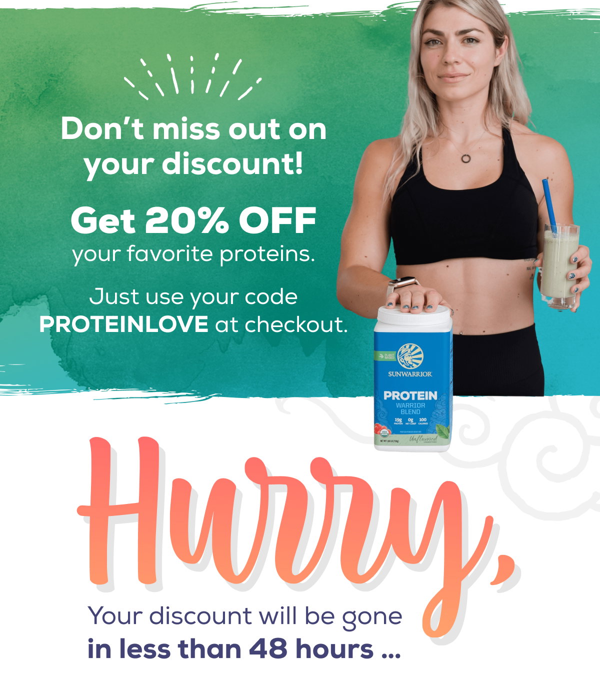 Don’t miss out on your discount! Get 20% OFF your favorite proteins.  Just use your code PROTEINLOVE at checkout.  Hurry! Your discount will be gone in less than 48 hours …