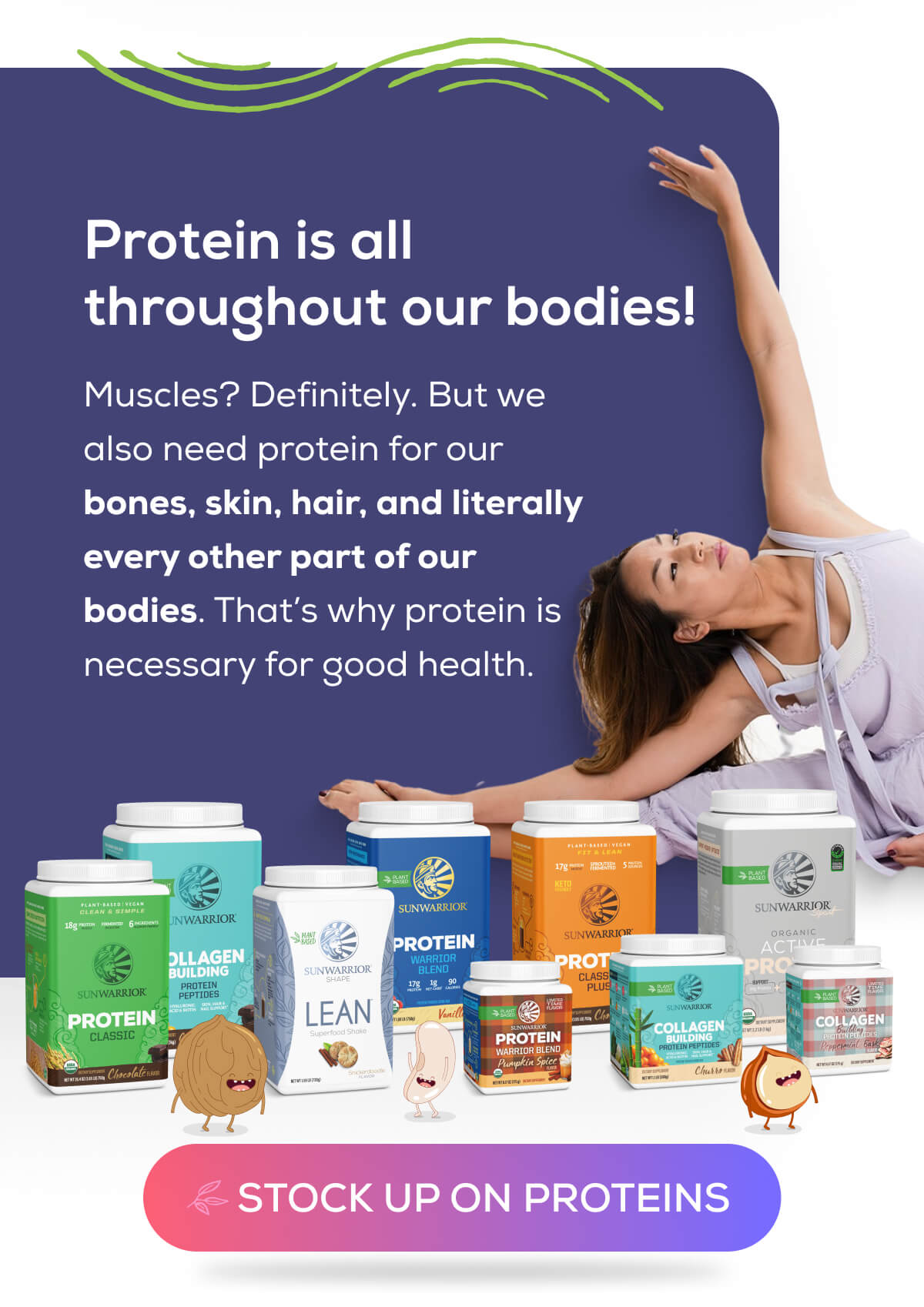 Protein is all throughout our bodies! Muscles? Definitely. But we also need protein for our bones, skin, hair, and literally every other part of our bodies. That’s why protein is necessary for good health.