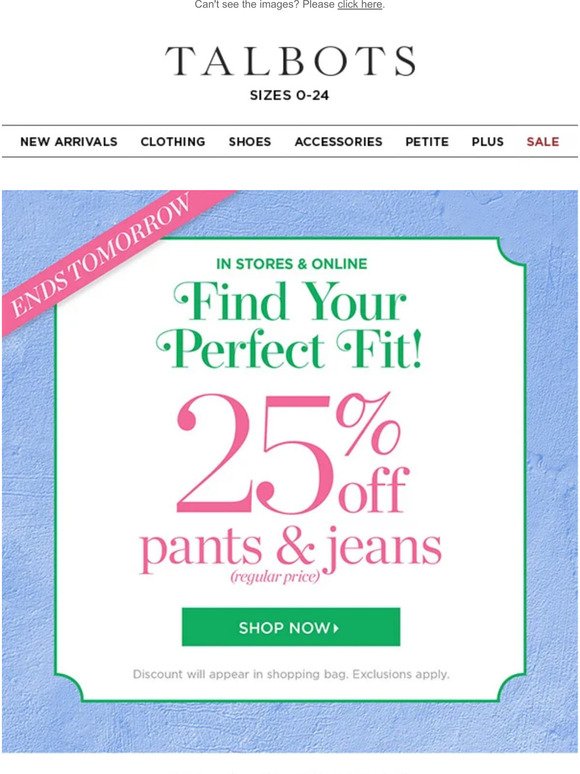 25% off pants & jeans ENDS TOMORROW!