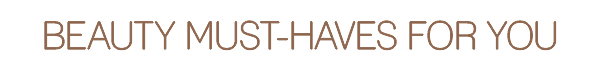 Beauty Must Haves For You