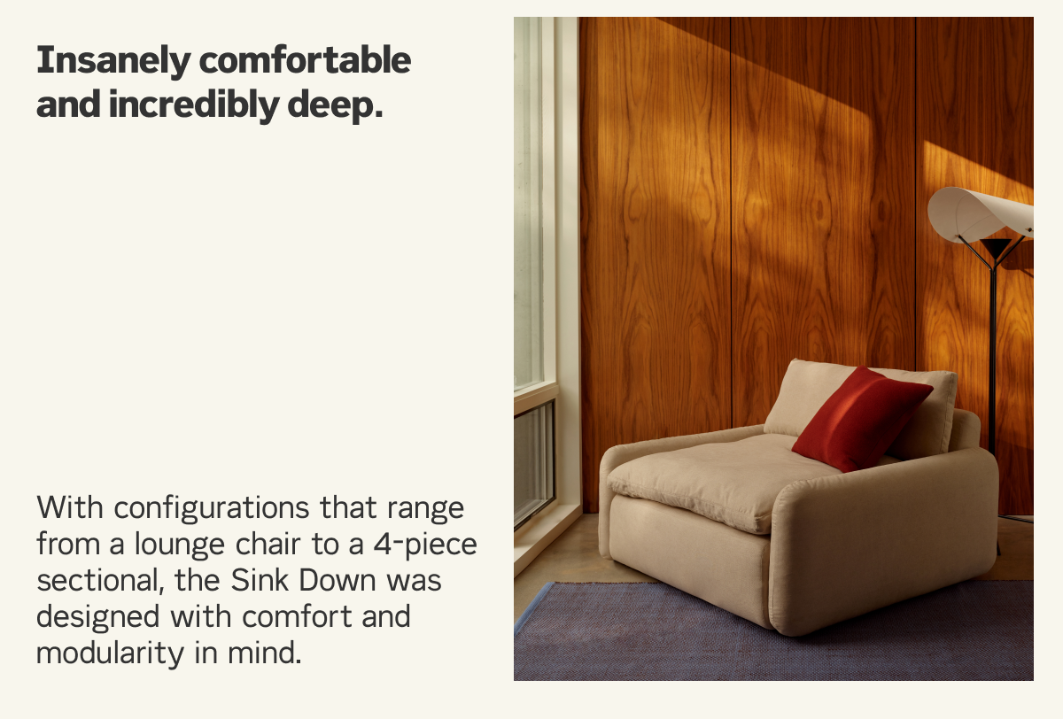 Insanely comfortable and incredibly deep.