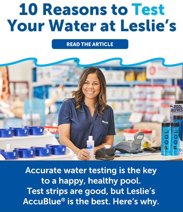 Leslie's Pool Supply 10 reasons to Test Your Water at Leslie's (Read