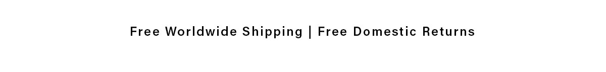 Free Worldwide Shipping | Free Domestic Returns