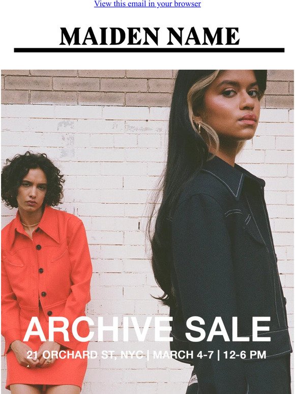 MAIDEN NAME//ARCHIVE SALE MAR. 4-7
