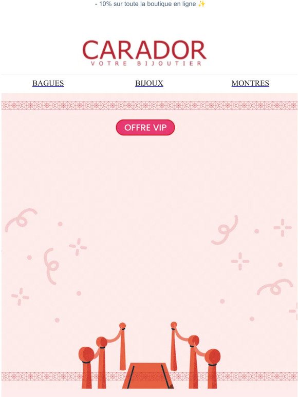 Votre bijoutier Carador - Votre offre VIP 🎁