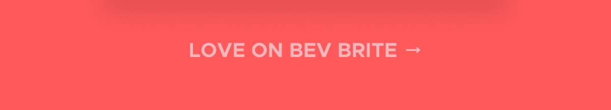 LOVE ON BEV BRITE