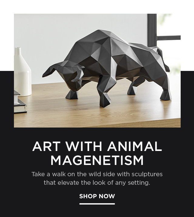 Take a walk on the wild side with sculptures that elevate the look of any setting | SHOP NOW