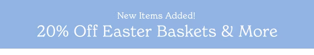 20% OFF EASTER BASKETS & MORE