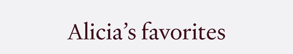 Alicia's Favorites